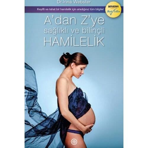 A to Z Healthy and Conscious Pregnancy. Irina Webster.Geoturka Publishing House General Series