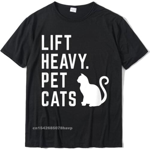 Lift Heavy Pet Cats - Funny Gym Workout T-Shirt Tops Shirts Funky Family Cotton Men Tshirts Family