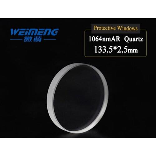 Weimeng Protective windows/lens 1064nm AR 133.5*2.5mm circular JGS1 quartz for fible laser cutting machine
