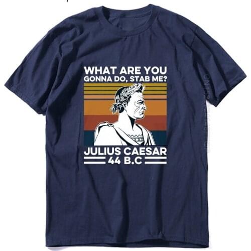 What Are You Gonna Do Stab Me? Julius Caesar Vintage Mens T-Shirt 100% Cotton T Shirt Summer Fashion European Male Streetwear