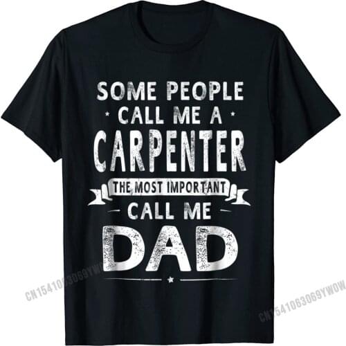 Carpenter Dad Fathers Day Father Daddy Men T-Shirt Camisas Men Cotton Male Top T-Shirts Comfortable Tops Tees Fashionable Group