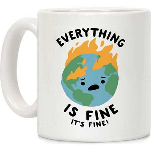Everything Is Fine Its Fine White 11 Ounce Ceramic Coffee Mug