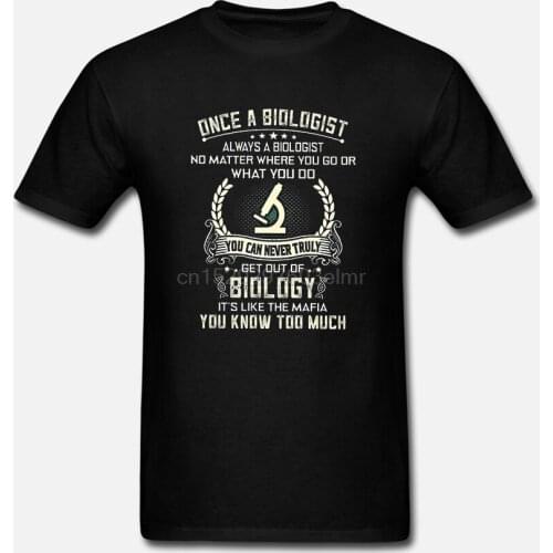 Men Funny T Shirt Fashion tshirt Once A Biologist Always A Biologist You Can Never Truly Get Out Of Biology Women t-shirt