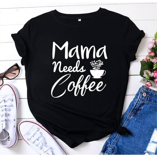 Mama needs Coffee Letter Print Women T Shirt Short Sleeve ONeck Loose Women Tshirt Ladies Tee Shirt Tops Clothes Camisetas Mujer