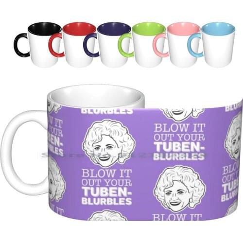 Rose Neiland : Blow It Out Your Tubenblurbles ( The Golden Girls ) Ceramic Mugs Coffee Cups Milk Tea Mug The Golden Girls