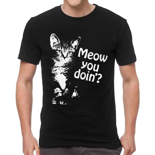 Meow You Doin Cat T Shirts Men Short Sleeve Cotton T-shirts How Are You Doing Tshirt TV Show Tee Tops Streetwear Tshirt Gift
