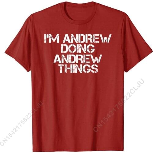 I'M ANDREW DOING ANDREW THINGS Shirt Funny Gift Idea Group Tops T Shirt Cotton Mens Top T-shirts Group Retro