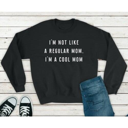 I M Not Like Regular Mom I M A Cool Mama Women Sweatshirt Streetwear Full Long Sleeve Mama Pullovers Graphic Clothing goth