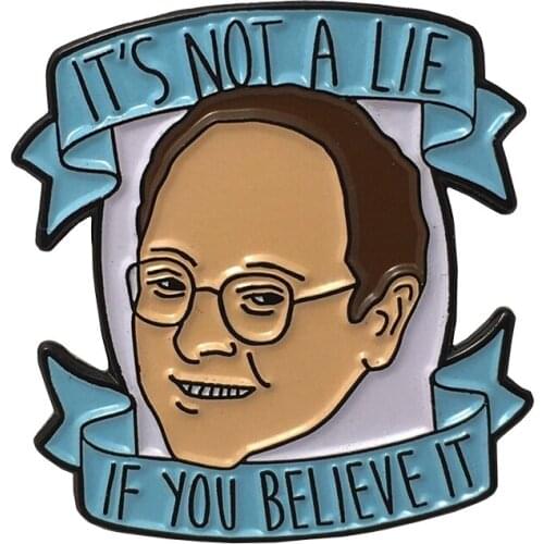 George Costanza Brooch I'm not a lie if believe it Badge meaningful jewelry tells the truth about lies