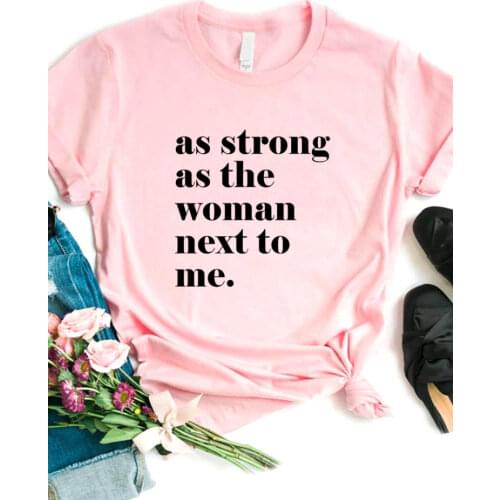 As Strong As The Woman Next To Me Letter Print T Shirt Women Short Sleeve O Neck Loose Women Tshirt Ladies Tee Shirt Mujer