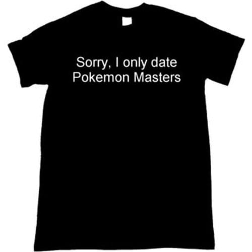 Unisex Tee Shirt Pokemon T Shirt Black Casual Tops Women T Shirt Sorry I Only Date Pokemon Masters Graphic Print Tee