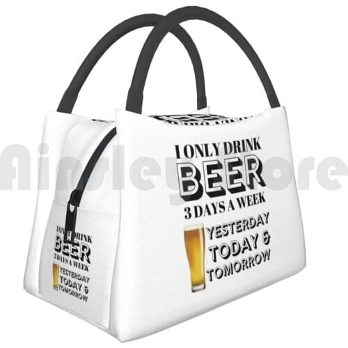 Cooler Lunch Bag Picnic Bag I Only Drink Beer 3 Days A Week Beer Drinking Funny Drink Humor Pub Lager Quotes