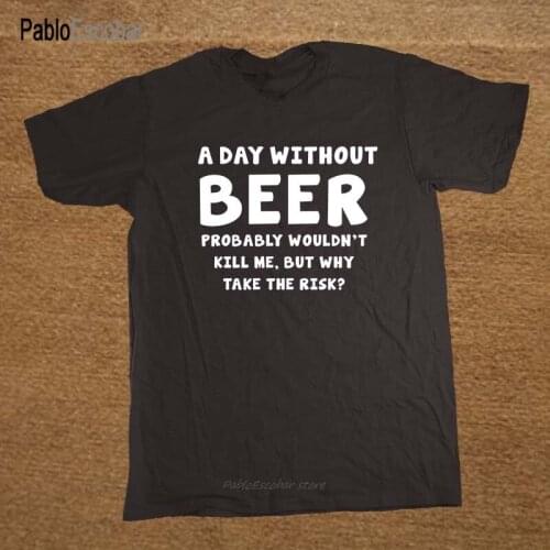 Casual T Shirt Male Pattern Short O-Neck Mens A DAY WITHOUT BEER Funny Christmas Gift Joke Alcohol T-Shirt