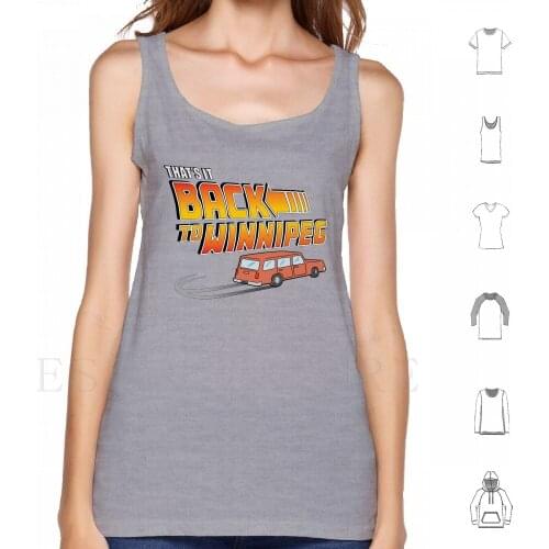 Back To Winnipeg Tank Tops Vest Sleeveless Thats It Back To Winnipeg Back To Winnipeg Bottom Steamed Hams Maybe Its The Beer