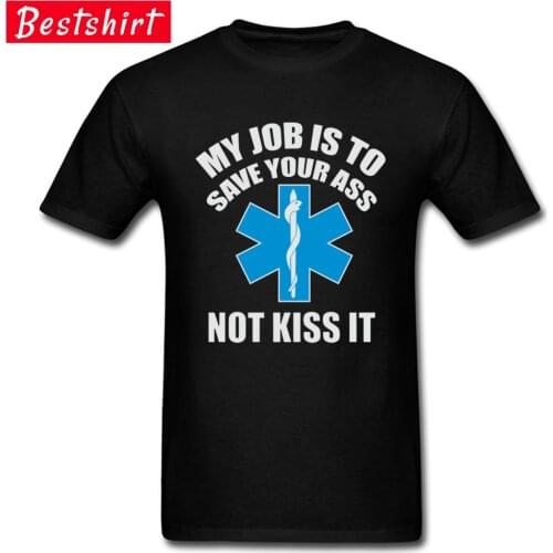 Paramedic Emergency T Shirt My job is to save your ass not kiss it 100% Cotton Top Quality Green Cross International T-Shirt Man