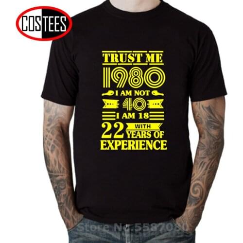 Vintage 1980 Apparel 80s Clothing TRUST ME I AM NOT 40 I AM 18 WITH 22 YEARS OF EXPERIENCE T shirts men Funny Birthday Tee shirt