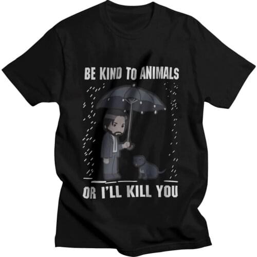 John Wick Be Kind To Animals Or I ll Kill You T Shirt Men Cotton Printed T-shirt Harajuku Tshirt Short Sleeve Movie Fan Tee Top