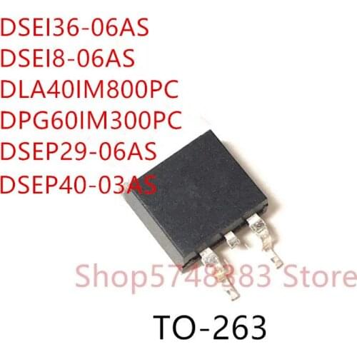 10PCS DSEI36-06AS DSEI8-06AS DLA40IM800PC DPG60IM300PC DSEP29-06AS DSEP40-03AS TO-263