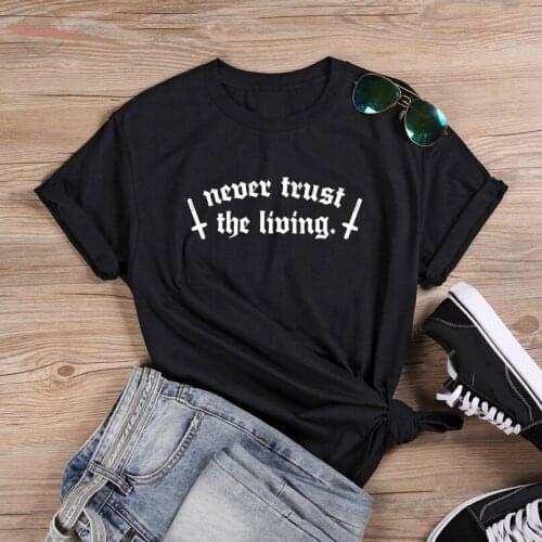 Gothic cross Never Trust The Living t-shirt funny unisex women graphic 100% Cotton quote hipster casual Fashion tee top tshirt