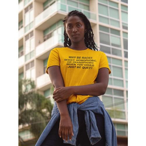 Summer Cotton Tee Why Be Racist Sexist Homophobic Transphobic When You Can Just Be Quiet T-Shirt Tumblr Lady tshirts hipster Top