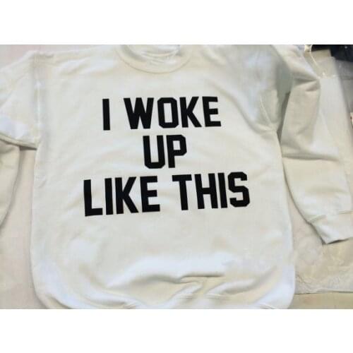 Fashion sweatshirt "I Woke Up Like This " funny letter print women girls fashion tops high quality pullovers tumblr sweatshirt