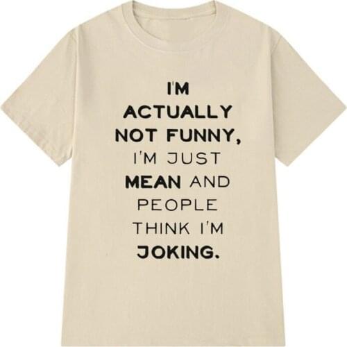 I'm Actually Not Funny - I'm Just Really Mean Unisex Funny Saying T-Shirt Sarcasm Graphic Tee Casual White Tee Shirt Cool