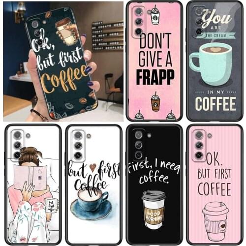 But First Coffee for Samsung Galaxy S21 Ultra Plus Note 20 10 9 8 S10 S9 S8 S7 S6 Edge Plus Black Phone Case