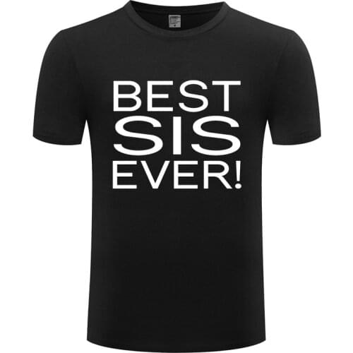 Funny Best Sister Ever! Cotton T Shirt Graphic Men O-Neck Summer Short Sleeve Tshirts Letter Tees