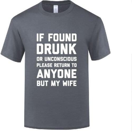 Funny If Found Drunk Please Return to Anyone But My Wife Cotton T Shirt Present Men O-Neck Summer Short Sleeve Custom Tops Tees