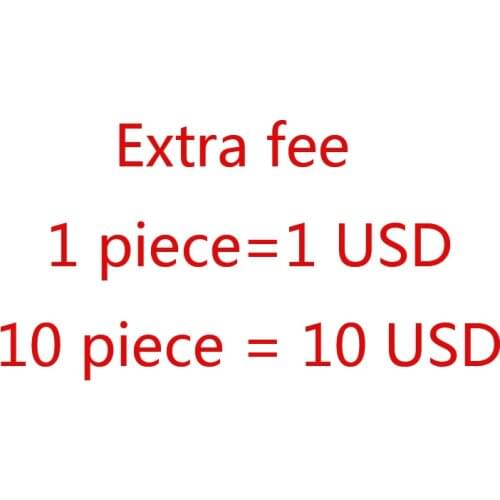 Extra Fee 1 piece =1USD 10 piece=10USD and so on