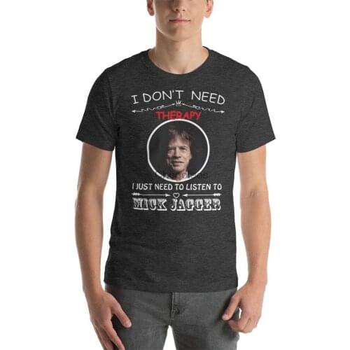 Mick Jagger I Don’t Need Therapy I just Need to Listen to Mick Jagger Unisex T-Shirt