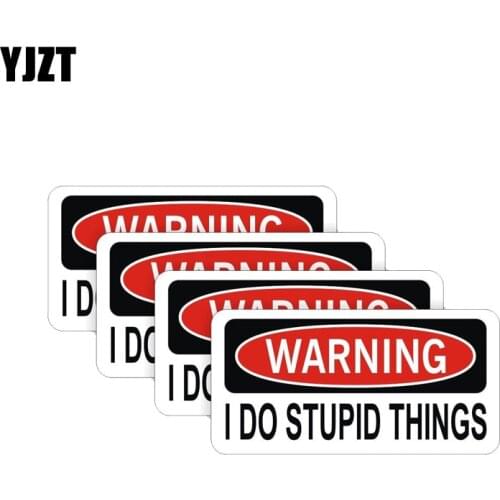 YJZT 4X 9CM*4CM Car Warning I Do Stupid Things Stickers PVC Decal 12-0438