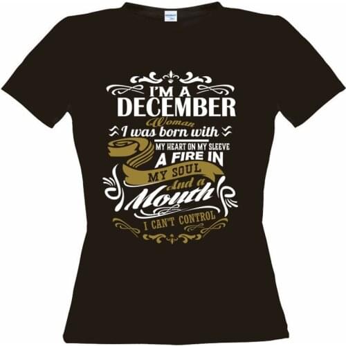 2019 Summer Fashion Street wear Tops Design Tops December Woman Fire In Soul A Mouth I Cant Control Ladies Tee Shirt