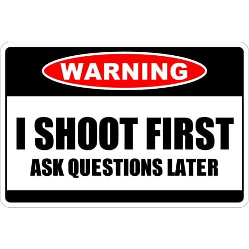 StickerPirate I Shoot First Ask Questions Later Warning 8" x 12" Funny Metal Novelty Sign Aluminum NS 2077