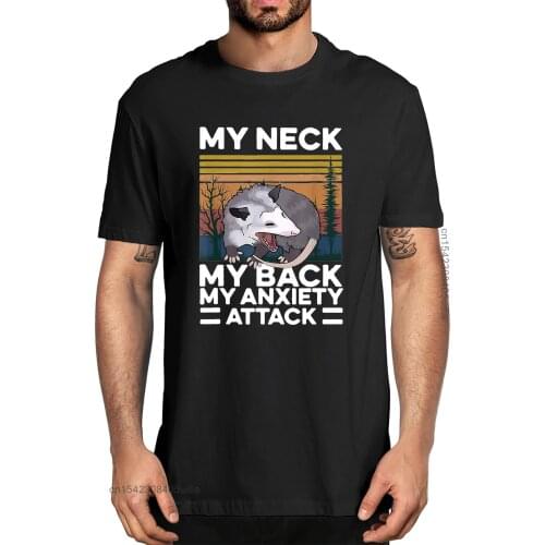 Unisex My Neck My Back My Anxiety Attack Vintage Animal Opossum Lover Tshirt Mens 100% Cotton Designer T-Shirts Streetwear
