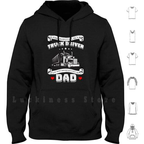 Truck Driver Fathers Day Gift Most Important Call Me Dad hoodies long sleeve