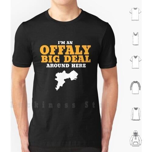 An Offaly Big Deal T Shirt Print For Men Women Cotton New Cool Tee County Offaly Uibh Fhaili Ireland Irish Humour Humor Pun