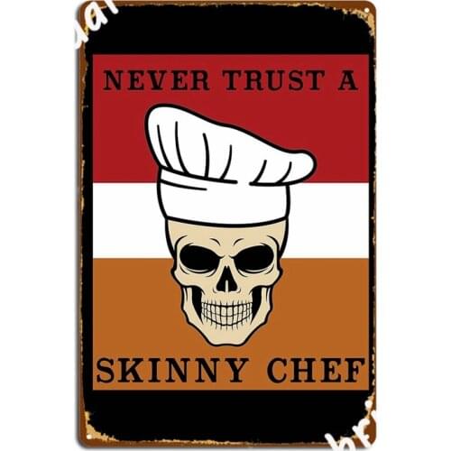 Never Trust A Skinny Chef Cooking Hat Funny Cook Chef Metal Signs Wall pub Cave pub Funny Wall Decor Tin sign Posters