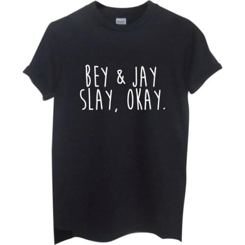 Bey & Jay Slay, Okay Print Women Tshirts Cotton Casual Funny t Shirt For Lady Top Tee Hipster Gray Black White Drop Ship H-73