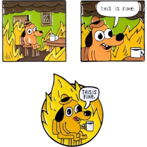THIS IS FINE Enamel Pins Custom Cartoon Dog Brooches Lapel Pin Shirt Bag Funny Animal Badge Jewelry Gift Fans Friends