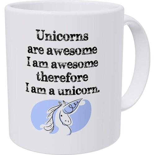 Unicorns Are Awesome, Therefore I'm A Unicorn 11 Ounces Funny Coffee Mug