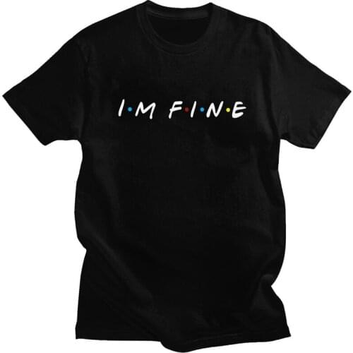 Tv Show Friends Funny Quote T Shirt Men Cotton Tees I'm Fine Tshirts Short Sleeved Summer T-shirt Clothing