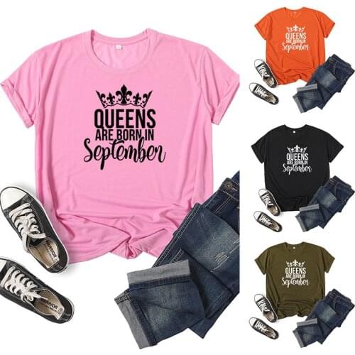 Queens Are Born In September Print Women T Shirt Short Sleeve O Neck Loose Women Tshirt Ladies Tee Shirt Tops Camisetas Mujer