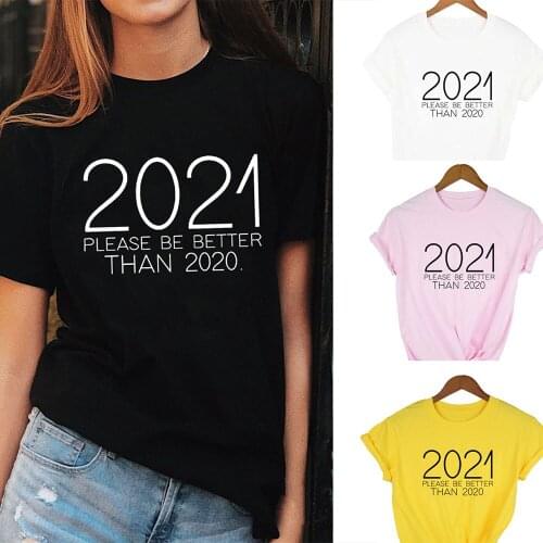 2021 Please Be Better Than 2020 Print Women Harajuku Short Sleeve T Shirt Summer Casual Funny O-Neck Tops Tees Camisetas Mujer