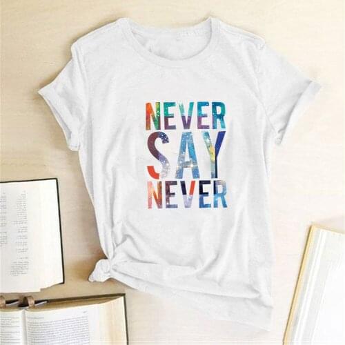 Never Say Never Printing T-shirts Women Summer 2020 Aesthetic Clothes Harajuku Shirts for Women Loose Short Sleeve Tops Female