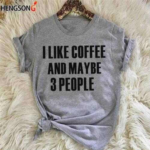 I Like Coffee And Maybe 3 People Lettering Tops For Women Girls Fashion Women Fashion Gray Casual Slogan Tee Tumblr Blouse