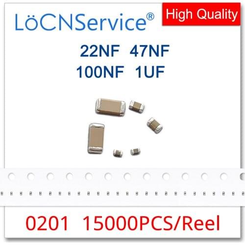 LoCNService Capacitors 15000PCS 0201 X7R X5R RoHS 6.3V 10V 10% 20% 22NF 47NF 100NF 1UF K M SMD High Quality
