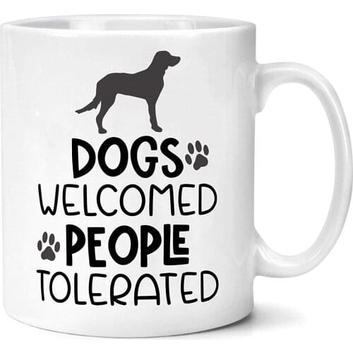Dogs Welcomed People Tolerated Mug Gift for Dog Lovers Owners