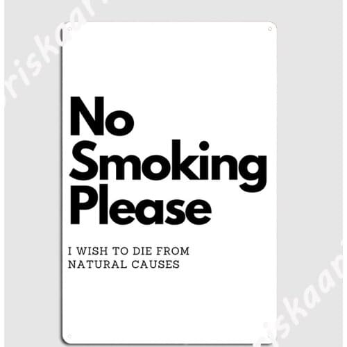 No Smoking Please I Wish To Die From Natural Causes Poster Metal Plaque Wall pub Design Home Wall Decor Tin sign Poster
