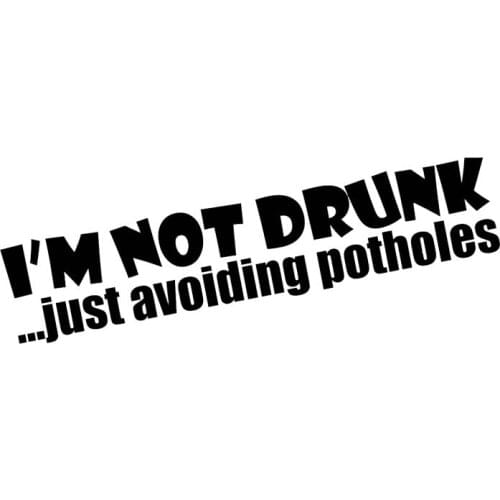 18*3.9CM IM NOT DRUNK JUST AVOIDING POTHOLES Funny Car Styling Decal Stickers Vinyl Car Tail Covers Black/Silver C9-0189